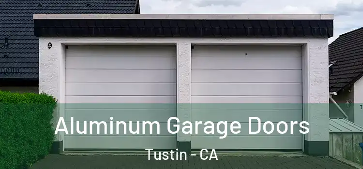  Aluminum Garage Doors Tustin - CA