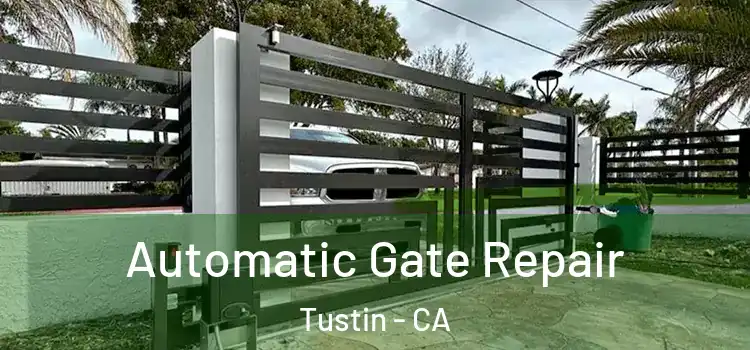  Automatic Gate Repair Tustin - CA