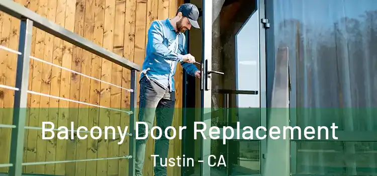  Balcony Door Replacement Tustin - CA