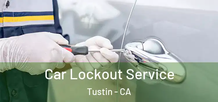Car Lockout Service Tustin - CA