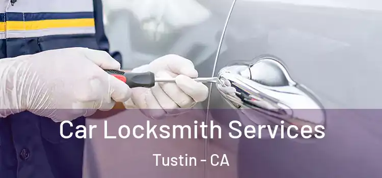  Car Locksmith Services Tustin - CA