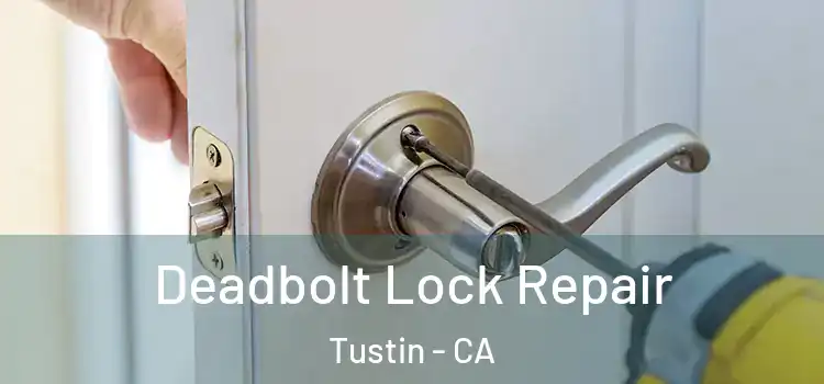 Deadbolt Lock Repair Tustin - CA