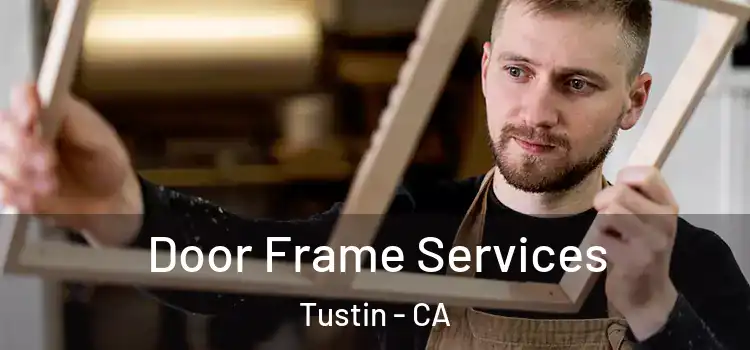  Door Frame Services Tustin - CA