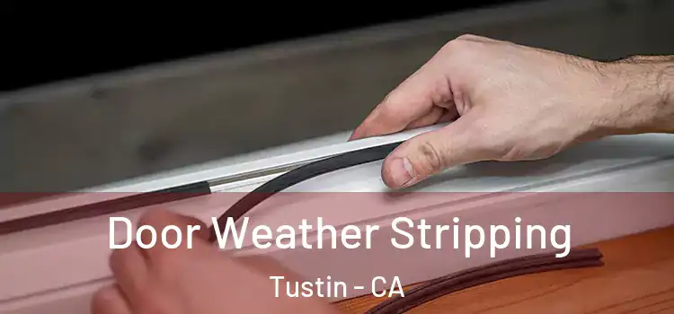 Door Weather Stripping Tustin - CA