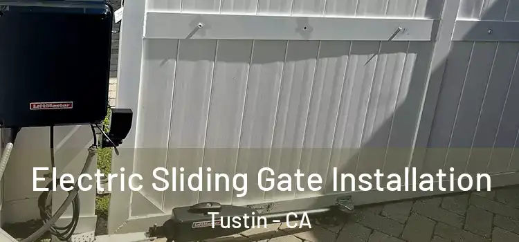  Electric Sliding Gate Installation Tustin - CA