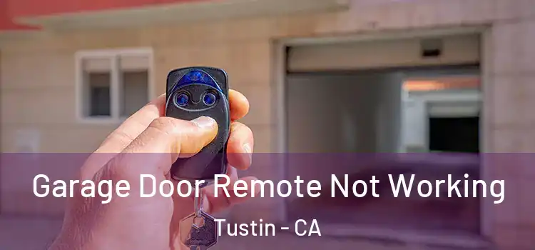  Garage Door Remote Not Working Tustin - CA