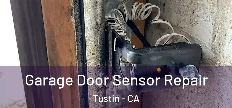 Garage Door Sensor Repair Tustin - CA