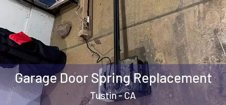  Garage Door Spring Replacement Tustin - CA
