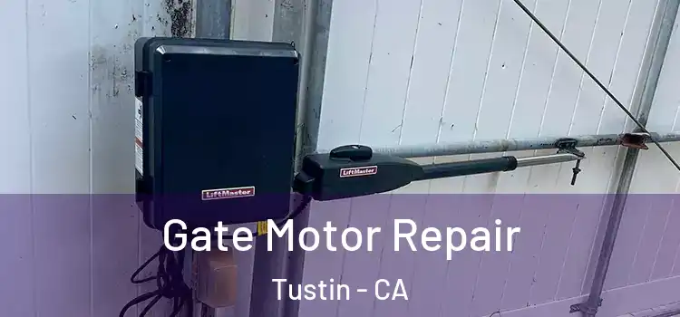 Gate Motor Repair Tustin - CA