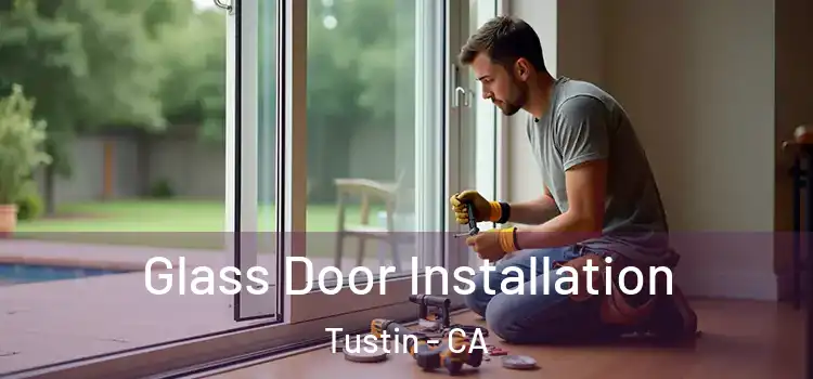 Glass Door Installation Tustin - CA