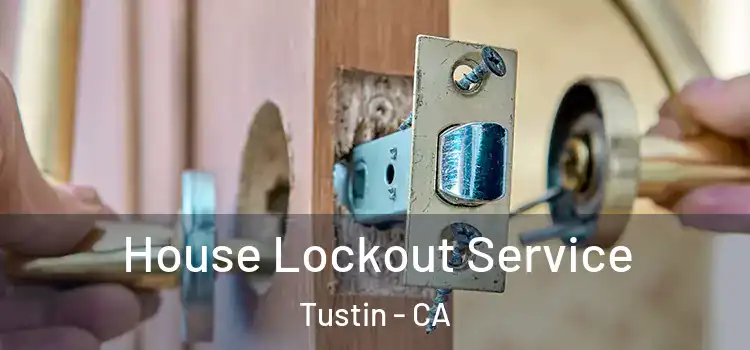 House Lockout Service Tustin - CA
