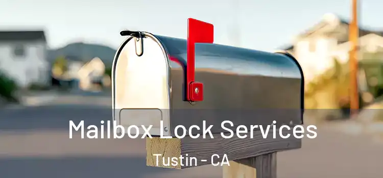  Mailbox Lock Services Tustin - CA