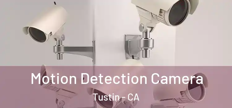  Motion Detection Camera Tustin - CA