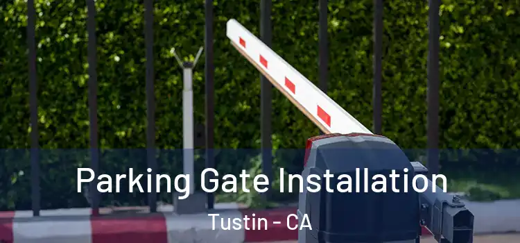  Parking Gate Installation Tustin - CA