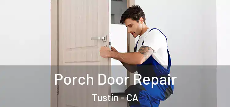  Porch Door Repair Tustin - CA