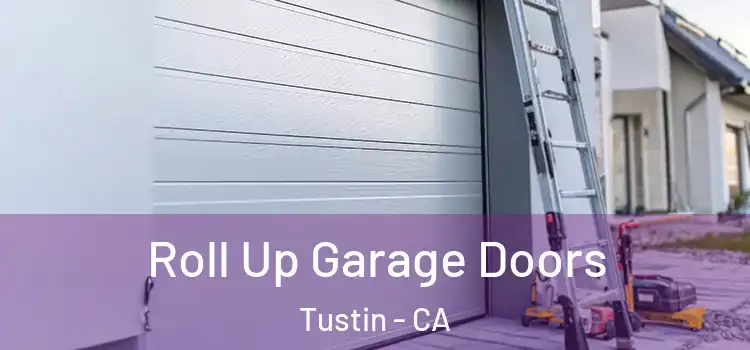  Roll Up Garage Doors Tustin - CA