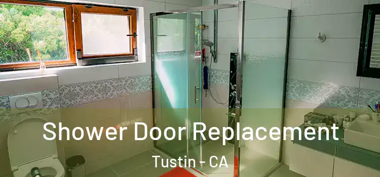  Shower Door Replacement Tustin - CA
